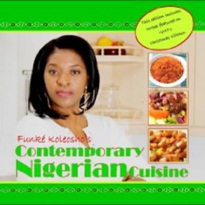 Contemporary Nigerian Cuisine: Funke Koleosho's Contemporary Nigerian Cuisine (Paperback)