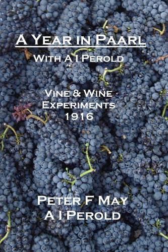A Year in Paarl with A I Perold: Vine and Wine Experiments 1916 (Paperback)