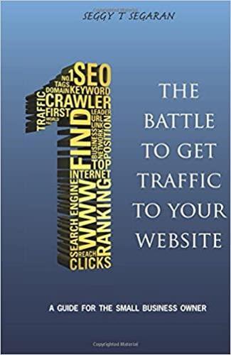 The Battle to Get Traffic to Your Website: A Guide to the Small Business Owner (Paperback)