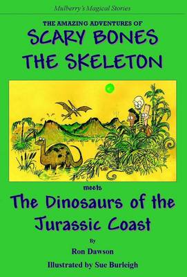 The Amazing Adventures of Scary Bones the Skeleton: The Third Adventure; Scary Bones Meets the Dinosaurs of the Jurassic Coast - The Amazing Adventures of Scary Bones the Skeleton (Paperback)