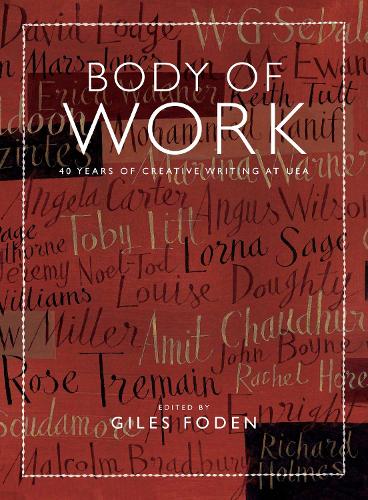 Body of Work: 40 Years of Creative Writing at UEA (Hardback)