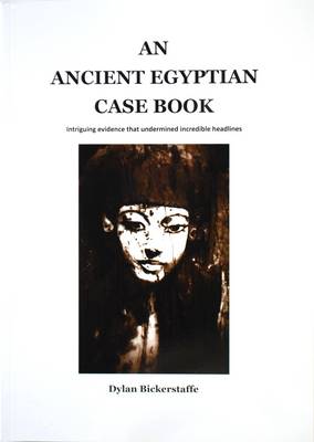 An Ancient Egyptian Case Book: Intiguing Evidence That Undermined Incredible Headlines (Paperback)