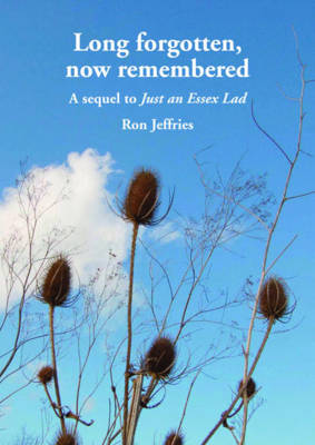 Long Forgotten, Now Remembered: A Sequel to 'just an Essex Lad' (Paperback)