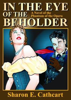 In the Eye of the Beholder: A Novel of the "Phantom of the Opera" (Paperback)