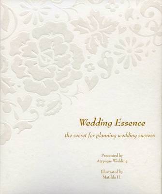 Wedding Essence: The Secret for Planning Wedding Success (Hardback)