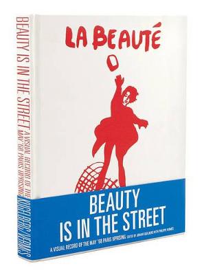 Beauty is in the Street: A Visual Record of the May '68 Paris Uprising (Hardback)