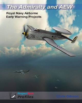 The Admiralty and AEW: Royal Navy Airborne Early Warning Projects - Project Tech Profiles (Paperback)