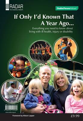 If Only I'd Known That a Year Ago... 2010: Everything You Need to Know About Living with Ill-health, Injury or Disability (Paperback)