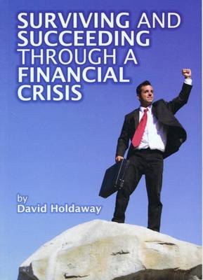 Surviving and Succeeding Through a Financial Crisis (Paperback)