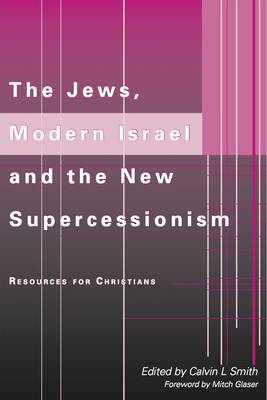 The Jews, Modern Israel and the New Supercessionism: Resources for Christians (Paperback)