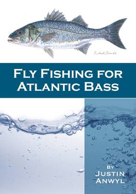 Fly Fishing for Atlantic Bass by Justin B. Anwyl, Richard Bramble