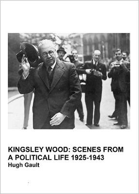 Making the Heavens Hum: Kingsley Wood: Scenes from a Political Life 1925-1943 Part 2 (Hardback)