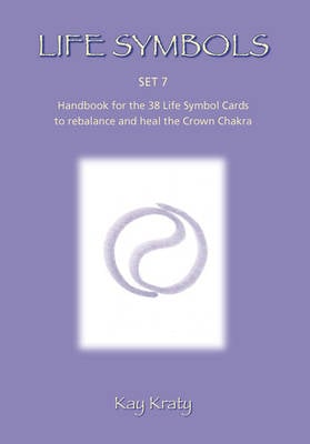 Life Symbols: Set 7 Handbook for the 38 Life Symbol Cards to Rebalance and Heal the Crown Chakra (Paperback)