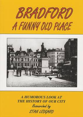 Bradford a Funny Old Place: A Humorous Look at the History of Our City (Paperback)