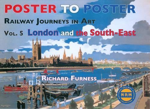 Railway Journeys in Art Volume 5: London and the South East: 5 - Poster to Poster Series (Hardback)