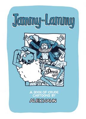 Jammy-Lammy Dress Up!: A Book of Crude Cartoons by Alex Hahn - Jammy-Lammy v. 1 (Paperback)