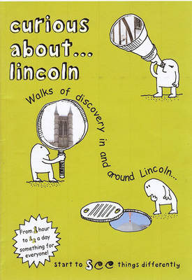 Curious About... Lincoln 2017: Walks of Discovery in and Around Lincoln-- (Paperback)