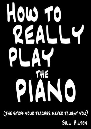 How to Really Play the Piano: The Stuff Your Teacher Never Taught You (Paperback)