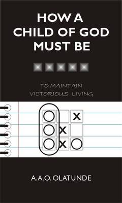 How a Child of God Must be: To Maintain Victorious Living (Paperback)