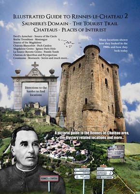 Illustrated Guide to Rennes-le-Chateau: No. 2: Sauniere's Domain -The Tourist Trail - Chateau's - Places of Interest (Paperback)