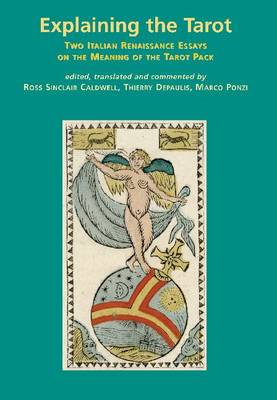 Explaining the Tarot: Two Italian Renaissance Essays on the Meaning of the Tarot Pack (Paperback)