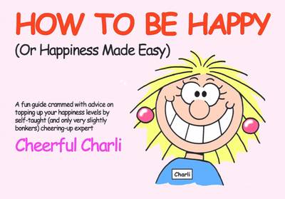How to be Happy: Or Happiness Made Easy (Paperback)