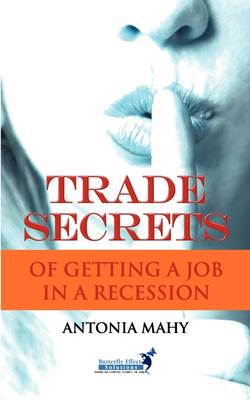 Trade Secrets of Getting a Job in a Recession - Trade Secrets (Paperback)