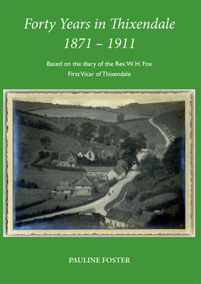 Forty Years in Thixendale 1871 - 1911 - Based on the Diary of Rev. W.H. Fox, First Vicar of Thixendale (Paperback)