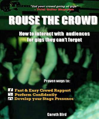 Rouse the Crowd: How to Interact with Audiences for Gigs They Can't Forget (Paperback)