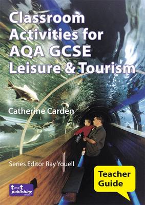 Classroom Activities for AQA GCSE Leisure and Tourism: Teacher Guide (Paperback)