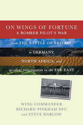On Wings of Fortune: A Bomber Pilot's War from the Battle of Britain, to Germany, North Africa, and Accident Investigation in the Far East (Hardback)