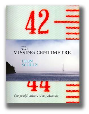 The Missing Centimetre: One Family's Atlantic Sailing Adventure (Hardback)
