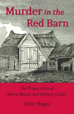 Murder in the Red Barn: The Tragic Story of Maria Martin and William Corder (Paperback)