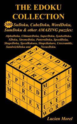The EDoku Collection - 500 SuDoku, CubeDoku, WordDoku, SumDoku and Other Amazing Puzzles: AlphaDoku, UltimateDoku, SuperDoku, SymbolDoku, XDoku, XtremeDoku, PatternDoku, SpeedDoku, ShapeDoku, SpeedKakuro, ShapeKakuro, Unscramble, SandwichDoku and NexusDoku (Paperback)