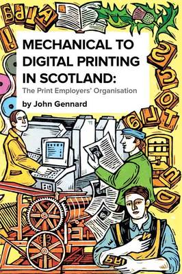 Mechanical to Digital Printing in Scotland: The Print Employers' Organisation (Paperback)