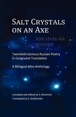 Salt Crystals on an Axe: XX Century Russian Poetry in Congruent Translation: A Bilingual Mini-Anthology (Paperback)