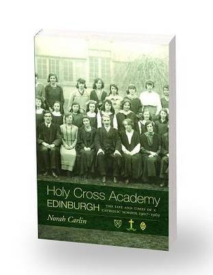 Holy Cross Academy Edinburgh: The Life and Times of a Catholic School 1907-1969 (Paperback)
