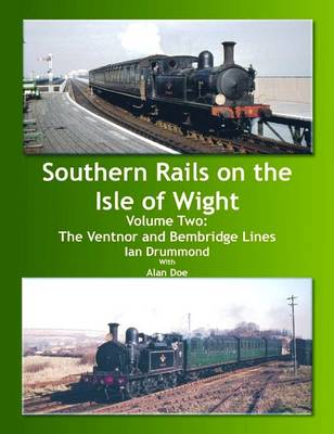 Southern Rails on the Isle of Wight: v.2: The Ventnor and Bembridge Lines (Hardback)