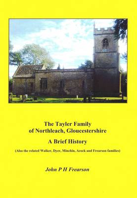 The Tayler Family of Northleach, Gloucestershire - A Brief History: Also the Related Walker, Dyer, Michin, Acock and Frearson Families (Paperback)