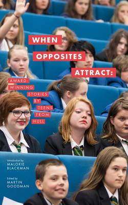When Opposites Attract: Award-winning Stories by Teens from Hull (Paperback)