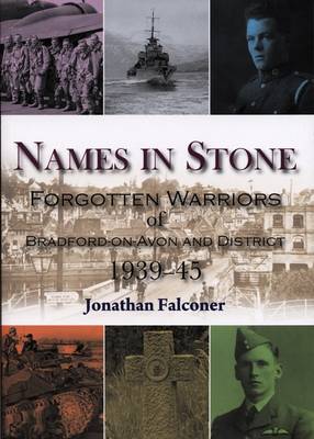 Names in Stone: Forgotten Warriors of Bradford-on-Avon and District 1939-45 (Paperback)