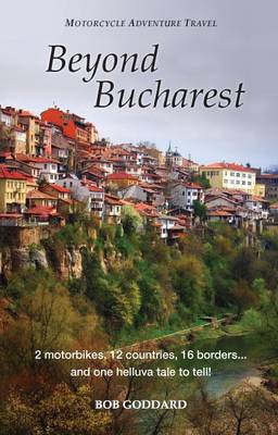 Beyond Bucharest: Motorcycle Adventure Travel (Paperback)