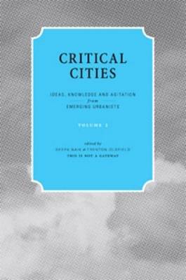 Critical Cities: v. 2: Ideas, Knowledge and Agitation from Emerging Urbanists (Paperback)
