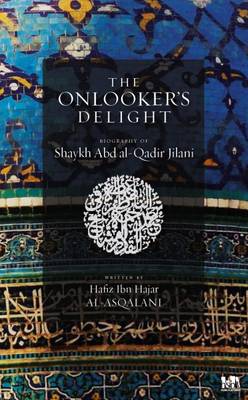The Onlooker's Delight: Ghibta al-Nazir Fi Tarjuma Al-Shaykh Abd al-Qadir (the Biography of Al-Shaykh Abd al-Qadir) (Hardback)