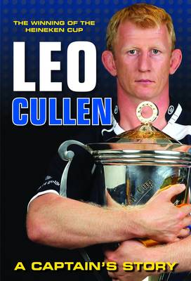 The Winning of the Heineken Cup: Leo Cullen a Captain's Story (Paperback)