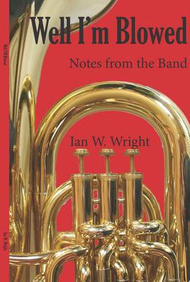 Well I'm Blowed: Notes from the Brass Band (Paperback)