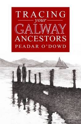 A Guide to Tracing Your Galway Ancestors (Paperback)