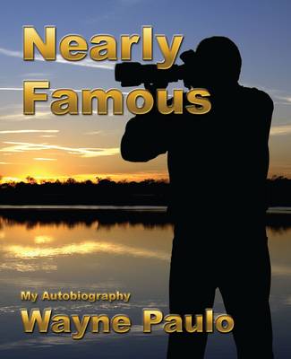 Nearly Famous: My Autobiography Wayne Paulo (Paperback)