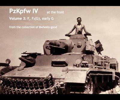 PzKpfw IV at the Front: v. 3: Ausf F, F2(G), Early G - From the Collection of 8wheels-good - PzKpfw IV at the Front (Paperback)