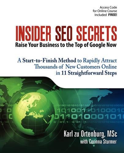 Insider SEO Secrets: Attract 10s, 100s, and 1000s Potential Customers to Your Website and Achieve Far Higher Inquiries and Sales. Raise Your Business to the Top of Google with Karl Zu Ortenburg's Simple Yet Powerful Step-by-step "SEO GROW Method", Based on the Most Effective SEO Techniques That Top Experts Use Today (Paperback)